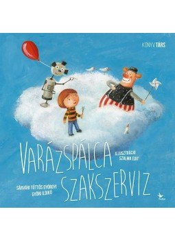 Sárvári Töttős Györgyi , Győri Ildikó - Varázspálca szakszerviz Sárvári Töttős Györgyi , Győri Ildikó - Varázspálca szakszerviz, null 2015 antikvár könyv