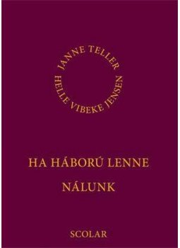 Janne Teller - Ha háború lenne nálunk Janne Teller - Ha háború lenne nálunk, Budapest 2012 antikvár könyv