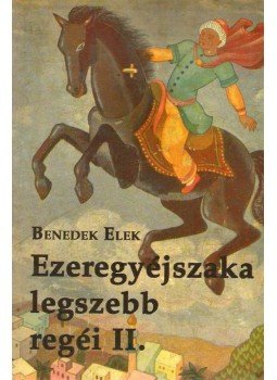 Benedek Elek - Ezeregyéjszaka legszebb regéi II. Benedek Elek - Ezeregyéjszaka legszebb regéi II., null 2013 antikvár könyv