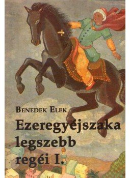 Benedek Elek - Ezeregyéjszaka legszebb regéi I. Benedek Elek - Ezeregyéjszaka legszebb regéi I., null 0 antikvár könyv