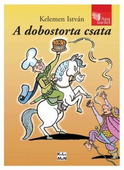 Kelemen István - A dobostorta csata Kelemen István - A dobostorta csata, null 2015 antikvár könyv