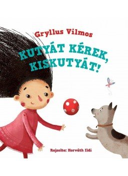 Gryllus Vilmos - Kutyát kérek, kiskutyát! Gryllus Vilmos - Kutyát kérek, kiskutyát!, null 2015 antikvár könyv