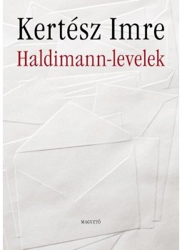 Kertész Imre - Haldimann-levelek Kertész Imre - Haldimann-levelek, Budapest 2010 antikvár könyv