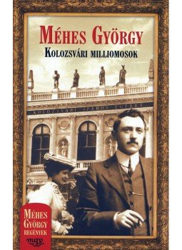Méhes György - Kolozsvári milliomosok Méhes György - Kolozsvári milliomosok, Budapest 2014 antikvár könyv