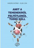 Kaszás György,Elek Lívia - Amit a tehenekről feltétlenül tudni kell