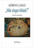 Szörényi László - „Már eleget éltünk?” - Tárcák és nyakalások
