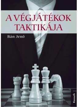 Bán Jenő - A végjátékok taktikája Bán Jenő - A végjátékok taktikája, null 2012 antikvár könyv
