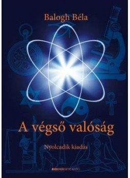 Balogh Béla - A végső valóság Balogh Béla - A végső valóság, null 2009 antikvár könyv