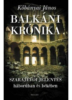 Kőbányai János - Balkáni krónika - Szarajevói jelentés Kőbányai János - Balkáni krónika - Szarajevói jelentés, null 2013 antikvár könyv