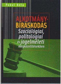 Pokol Béla - Alkotmánybíráskodás - Szociológiai, politológiai és jogelméleti megközelítésekben, null 2014 antikvár könyv