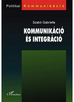 Szabó Gabriella - Kommunikáció és integráció Szabó Gabriella - Kommunikáció és integráció, null 2014 antikvár könyv