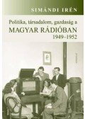 Simándi Irén - Politika, társadalom, gazdaság a Magyar Rádióban 1949-1952