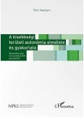 Tóth Norbert - A kisebbségi területi autonómia elmélete és gyakorlata