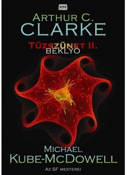 Arthur C. Clarke , Michael Kube-McDowell - Tűzszünet 2. - Béklyó Arthur C. Clarke , Michael Kube-McDowell - Tűzszünet 2. - Béklyó, Budapest 2014 antikvár könyv