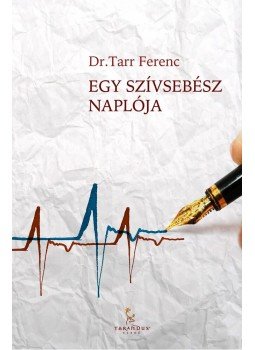 Dr. Tarr Ferenc - Egy szívsebész naplója Dr. Tarr Ferenc - Egy szívsebész naplója, Győr 2014 antikvár könyv