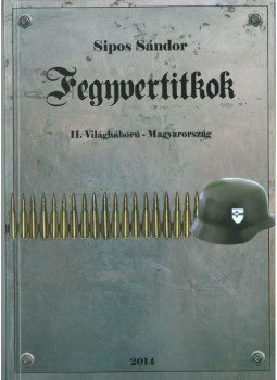 Sipos Sándor - Fegyvertitkok    II. Világháború - Magyarország, null 2014 antikvár könyv