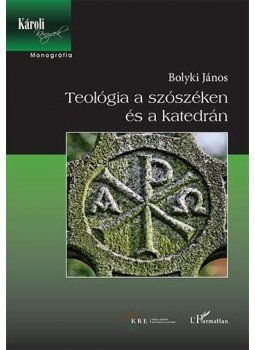 Bolyki János - Teológia a szószéken és a katedrán Bolyki János - Teológia a szószéken és a katedrán, Budapest 2015 antikvár könyv