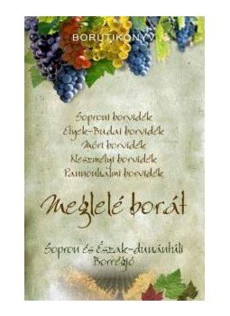 Dlusztus Imre - MEGLELÉ BORÁT - SOPRON ÉS AZ ÉSZAK DUNÁNTÚLI BORRÉGIÓ - BORÚTIKÖNYV, null 2014 antikvár könyv