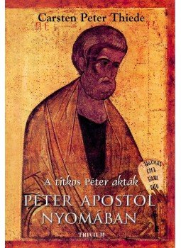 Thiede, Carsten Peter - Péter Apostol nyomában Thiede, Carsten Peter - Péter Apostol nyomában, Budapest 2005 antikvár könyv