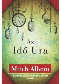 Mitch Albom - Az Idő Ura Mitch Albom - Az Idő Ura, Budapest 2013 antikvár könyv