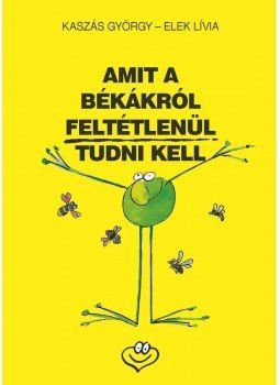 Kaszás György - Amit a békákról feltétlenül tudni kell Kaszás György - Amit a békákról feltétlenül tudni kell, 2013 antikvár könyv