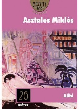 Asztalos Miklós - Alibi - Aranyrög Könyvtár 26. Asztalos Miklós - Alibi - Aranyrög Könyvtár 26., Pomáz 2012 antikvár könyv
