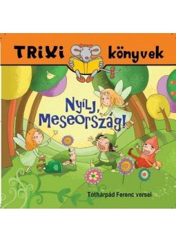 Tóthárpád Ferenc - NYÍLJ, MESEORSZÁG! - TRIXI KÖNYVEK Tóthárpád Ferenc - NYÍLJ, MESEORSZÁG! - TRIXI KÖNYVEK, null 2013 antikvár könyv
