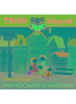 Tóth Eszter - TRIXI KÖNYVEK - MANÓCSKÁÉK A VÁROSBAN - MANÓMESÉK, null 2013 antikvár könyv
