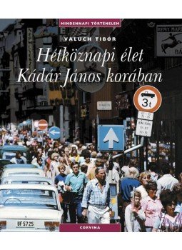 Valuch Tibor - Hétköznapi élet Kádár János korában Valuch Tibor - Hétköznapi élet Kádár János korában, Budapest 2007 antikvár könyv