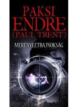 Paksi Endre (Paul Trent) - Merényletbajnokság Paksi Endre (Paul Trent) - Merényletbajnokság, 2011 antikvár könyv