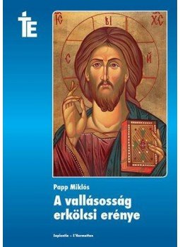 Papp Miklós - A vallásosság erkölcsi erénye Papp Miklós - A vallásosság erkölcsi erénye, Budapest 2015 antikvár könyv
