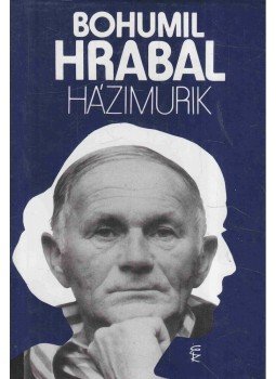 Bohumil Hrabal - Házimurik Bohumil Hrabal - Házimurik, Budapest 2003 antikvár könyv