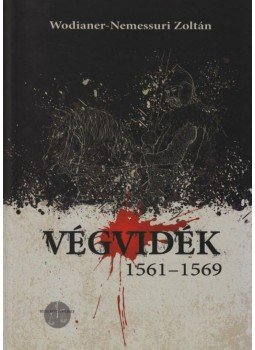 Wodianer-Nemessuri Zoltán - Végvidék 1561-1569 Wodianer-Nemessuri Zoltán - Végvidék 1561-1569, Budapest 2012 antikvár könyv