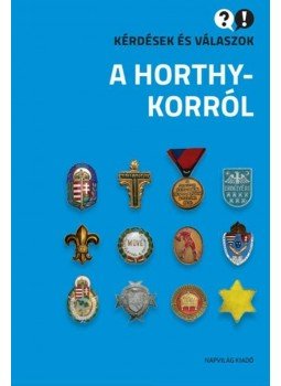 Ignácz Károly (szerk.) - Kérdések és válaszok a Horthy-korról Ignácz Károly (szerk.) - Kérdések és válaszok a Horthy-korról, 2015 antikvár könyv