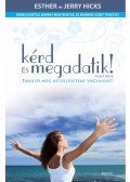 Hicks, Esther,Hicks, Jerry - Kérd és megadatik!