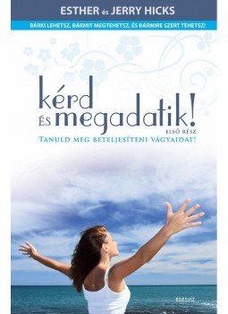 Hicks, Esther, Hicks, Jerry - Kérd és megadatik!, null 2006 antikvár könyv