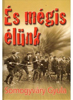 Somogyváry Gyula - És mégis élünk Somogyváry Gyula - És mégis élünk, Budapest 2013 antikvár könyv