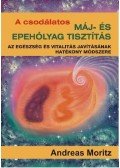 Moritz, Andreas - A csodálatos máj- és epehólyag tisztítás