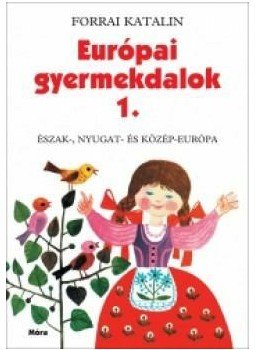 Forrai Katalin - EURÓPAI GYERMEKDALOK 1. - ÉSZAK-, NYUGAT- ÉS KÖZÉP-EURÓPA, null 2012 antikvár könyv