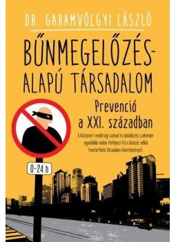 Dr. Garamvölgyi László - BŰNMEGELŐZÉS-ALAPÚ TÁRSADALOM /PREVENCIÓ A XXI. SZÁZADBAN, null 2015 antikvár könyv