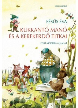 Fésüs Éva - Kukkantó manó és a Kerekerdő titkai Fésüs Éva - Kukkantó manó és a Kerekerdő titkai, 2014 antikvár könyv