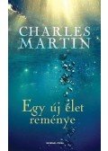 Charles Martin - Egy új élet reménye