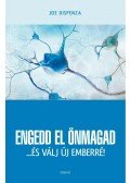 Joe Dispenza - Engedd el önmagad - ...és válj új emberré!