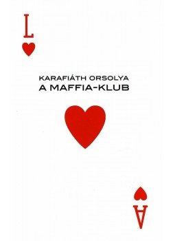 Karafiáth Orsolya - A Maffia-klub Karafiáth Orsolya - A Maffia-klub, Budapest 2008 antikvár könyv