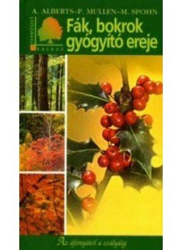 ALBERTS, A., MULLEN, P., SPOHN, - Fák, bokrok gyógyító ereje, null 2005 antikvár könyv