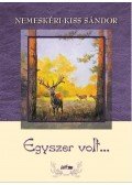 Nemeskéri-Kiss Sándor - Egyszer volt...