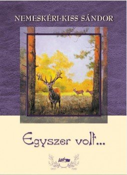 Nemeskéri-Kiss Sándor - Egyszer volt... Nemeskéri-Kiss Sándor - Egyszer volt..., Szeged 2015 antikvár könyv