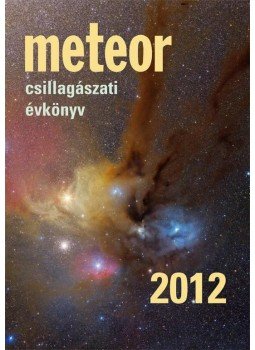 Benkő József, Mizser Attila - Meteor csillagászati évkönyv 2012 Benkő József, Mizser Attila - Meteor csillagászati évkönyv 2012, Budapest 2011 antikvár könyv