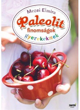 Mezei Elmira - Paleolit finomságok gyerekeknek Mezei Elmira - Paleolit finomságok gyerekeknek, null 2013 antikvár könyv