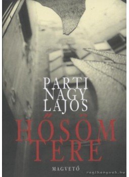 Parti Nagy Lajos - Hősöm tere Parti Nagy Lajos - Hősöm tere, Budapest 2005 antikvár könyv